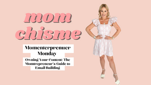 Mom Chisme: Owning Your Content: The Momtrepreneur's Guide to Email Building